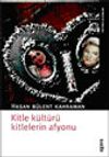 Kitle K&uuml;lt&uuml;r&uuml; Kitlelerin Afyonudur