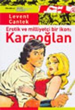 Karaoğlan / Erotik ve Milliyetçi Bir İkon