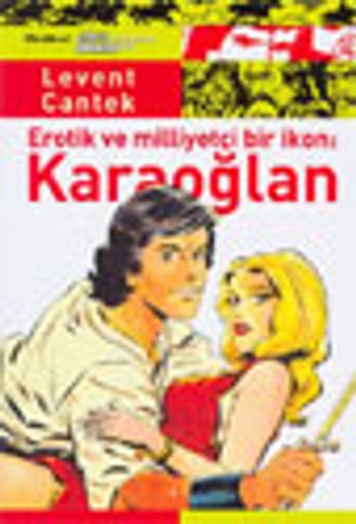 Karaoğlan / Erotik ve Milliyetçi Bir İkon