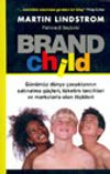 Brand Child G&uuml;n&uuml;m&uuml;z D&uuml;nya &Ccedil;ocuklarının Satınalma G&uuml;&ccedil;leri, T&uuml;ketim Tercihleri ve Markalarla Olan İlişkileri