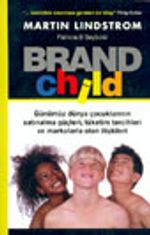 Brand Child Günümüz Dünya Çocuklarının Satınalma Güçleri, Tüketim Tercihleri ve Markalarla Olan İlişkileri
