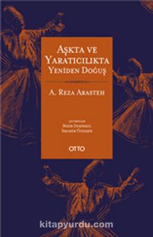 Aşkta ve Yaratıcılıkta Yeniden Doğuş - A. Reza Arasteh