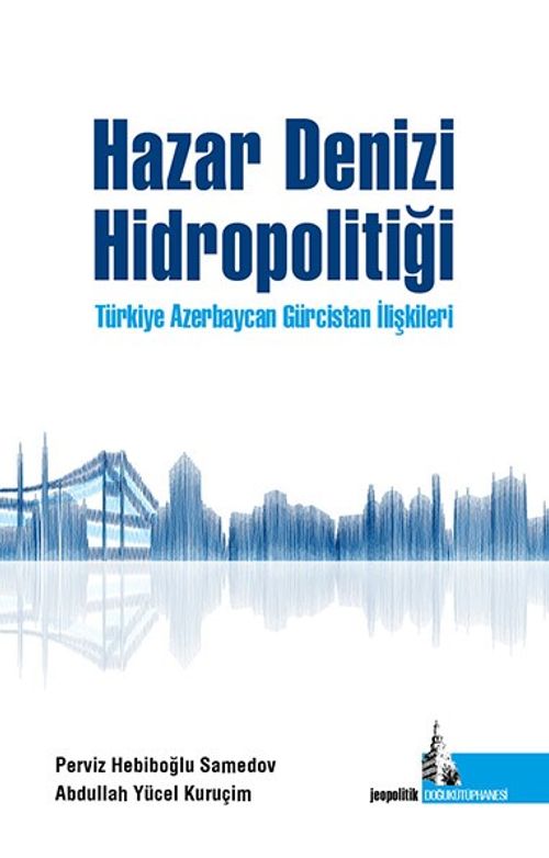Hazar Denizi Hidropolitiği Türkiye Azerbaycan Gürcistan İlişkileri 