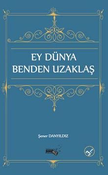 Ey Dünya Benden Uzaklaş