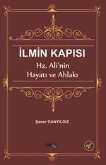 İlmin Kapısı & Hz. Ali'nin Hayatı ve Ahlakı