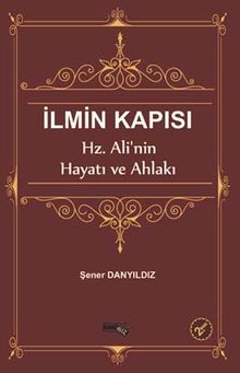 İlmin Kapısı & Hz. Ali'nin Hayatı ve Ahlakı