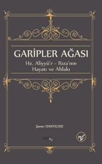 Garipler Ağası Hz. Aliyyü'r-Rıza'nın Hayatı ve Ahlakı