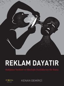 Reklam Dayatır & Reklamın Tarihsel ve İdeolojik Özelliklerine Bir Bakış