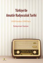 Türkiye'de Amatör Radyoculuk Tarihi & 1920'lerden 1990'lara