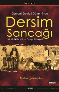 Dersim Sancağı & Osmanlı Devleti Döneminde İdari, İktisadı ve Sosyal Hayat