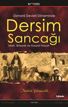 Dersim Sancağı & Osmanlı Devleti Döneminde İdari, İktisadı ve Sosyal Hayat