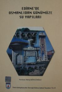 Edirne’de Osmanlıdan Günümüze Su Yapıları 1-C-98