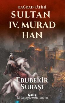 Bağdat Fatihi Sultan IV. Murad Han - Ebubekir Subaşı