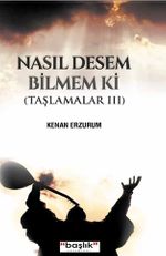 Nasıl Desem Bilmem ki  / Taşlamalar 3