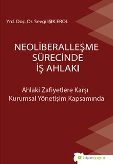 Neoliberalleşme Sürecinde İş Ahlakı & Ahlaki Zafiyetlere Karşı Kurumsal