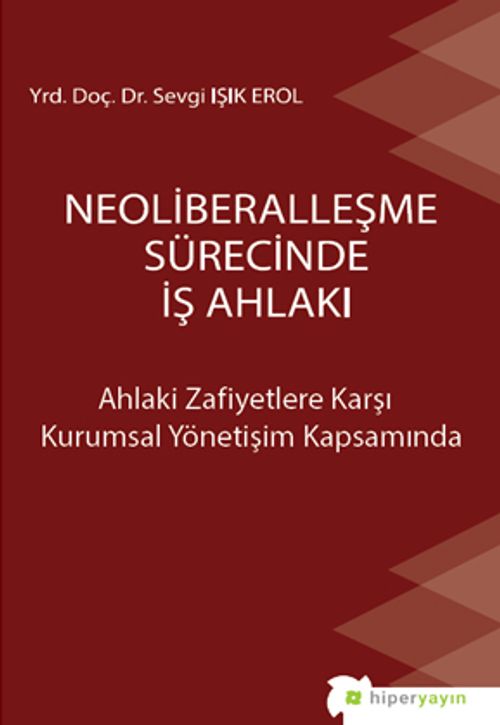 Neoliberalleşme Sürecinde İş Ahlakı & Ahlaki Zafiyetlere Karşı Kurumsal