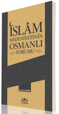 İslam Medeniyetinin Osmanlı Yorumu