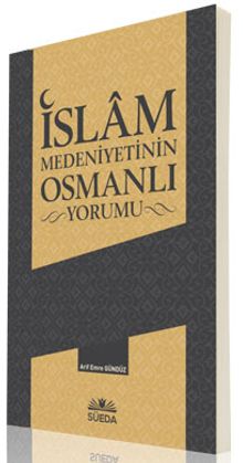 İslam Medeniyetinin Osmanlı Yorumu