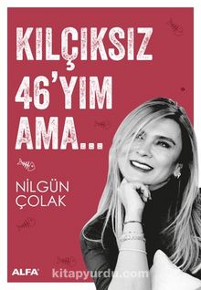 Kılçıksız 46’yım Ama… - Nilgün Çolak