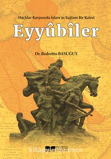 Haçlılar Karşısında İslam’ın Sağlam Bir Kalesi Eyyubiler & El-Melikü’s-Salih Dönemi (637-647/1240-1249) - Bedrettin Basuğuy