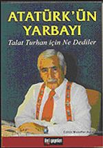 Atatürk'ün Yarbayı / Talat Turhan İçin Ne Dediler
