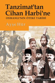 Tanzimat’tan Cihan Harbi’ne Osmanlı’nın Öteki Tarihi - Ayşe Hür