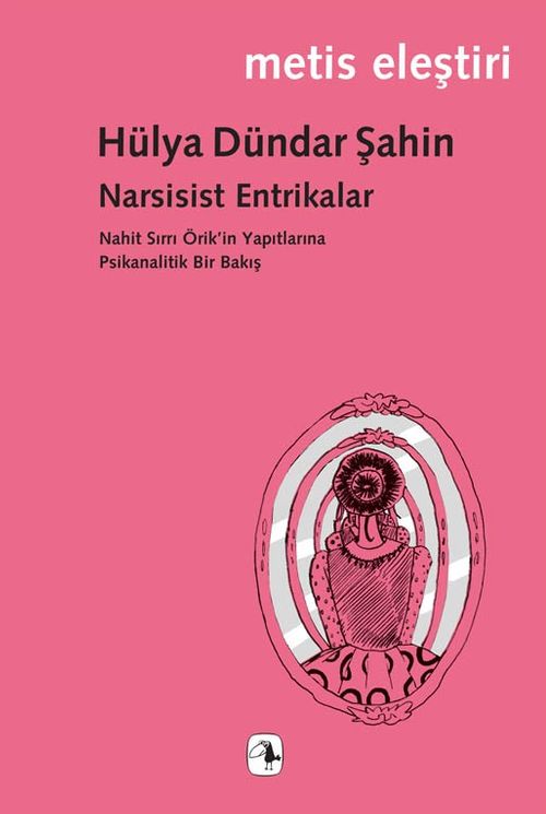 Narsisist Entrikalar & Nahit Sırrı Örik'in Yapıtlarına Psikanalitik Bir Bakış