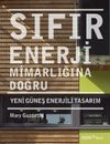 Sıfır Enerji Mimarlığına Doğru & Yeni G&uuml;neş Enerjili Tasarım