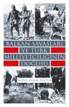 Balkan Savaşları ve T&uuml;rk Milliyet&ccedil;iliğinin Doğuşu