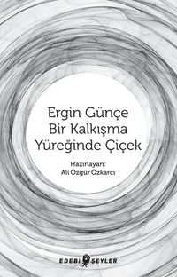 Ergin Günçe - Bir Kalkışma Yüreğinde Çiçek