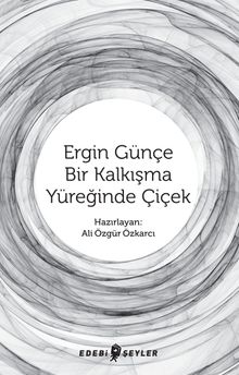 Ergin Günçe - Bir Kalkışma Yüreğinde Çiçek