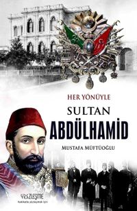 Her Yönüyle  Sultan Abdülhamid