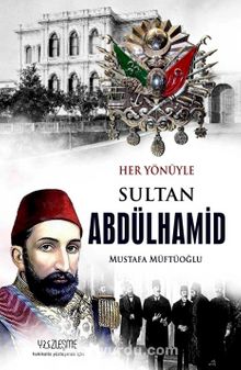 Her Yönüyle  Sultan Abdülhamid - Mustafa Müftüoğlu