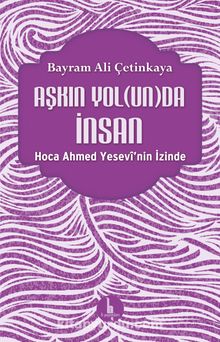 Aşkın Yolunda İnsan - Bayram Ali Çetinkaya