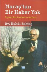 Maraş'tan Bir Haber Yok & Siyasi Bir Avukatın Anıları  