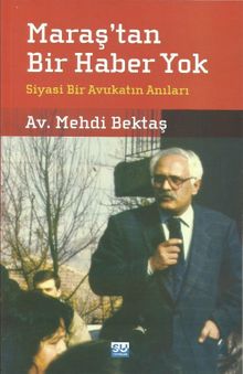 Maraş'tan Bir Haber Yok & Siyasi Bir Avukatın Anıları  