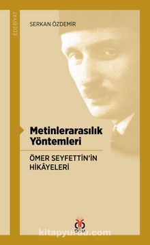 Metinlerarasılık Yöntemleri & Ömer Seyfettin’in Hikayeleri - Serkan Özdemir