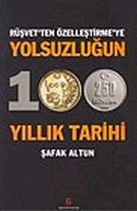 Yolsuzluğun 100 Yıllık Tarihi / Rüşvet'ten Özelleştirme'ye