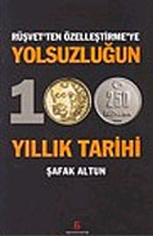 Yolsuzluğun 100 Yıllık Tarihi / Rüşvet'ten Özelleştirme'ye