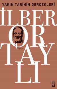 Yakın Tarihin Gerçekleri & Osmanlı'nın Çöküşünden Küllerinden Doğan Cumhuriyet'e