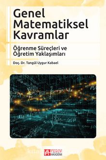 Genel Matematiksel Kavramlar & Öğrenme Süreçleri ve Öğretim Yaklaşımları - Tangül Uygur Kabael