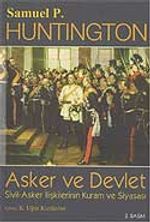 Asker ve Devlet / Sivil - Asker İlişkilerinin Kuram ve Siyasası