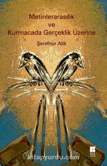 Metinlerarasılık ve Kurmacada Gerçeklik Üzerine - Dr. Şerefnur Atik