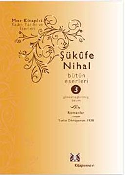 Şükufe Nihal-Bütün Eseleri - Cilt:3 /  Romanlar 1939-1955