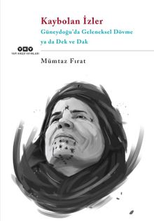 Kaybolan İzler & Güneydoğu’da Geleneksel Dövme ya da Dek ve Dak