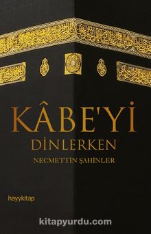 Kabe'yi Dinlerken - Necmettin Şahinler