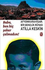 Afyonkarahisar: Bir Gençlik Rüyası & Baba Ben Hiç Şeker Çalmadım