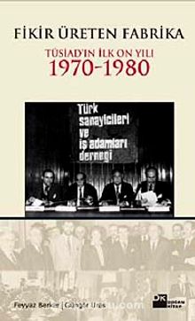 Fikir Üreten Fabrika & Tüsiad'ın İlk On Yılı 1970-1980