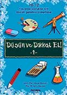Düşün ve Dikkat Et! 1 10-12 Yaş Arası Çocuklar İçin Dikkat Geliştirici Çalışmalar