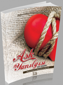 Aşk Yanılgısı ve İslam